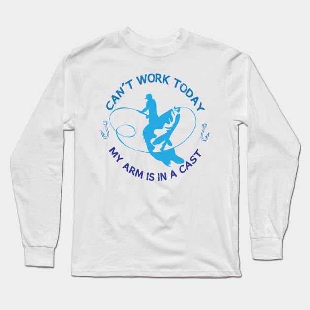 I Can't Work Today My Arm is in A Cast Funny Fishing Fathers Day Long Sleeve T-Shirt by printalpha-art